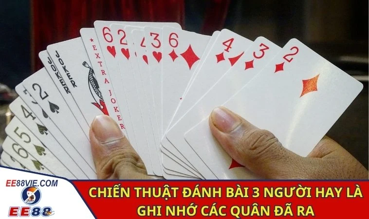 Chiến thuật đánh bài 3 người hay là ghi nhớ các quân đã ra