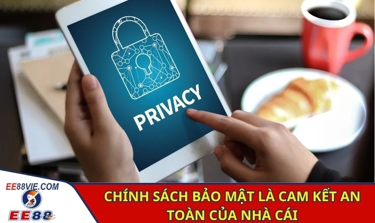 Chính Sách Bảo Mật - Cam Kết An Toàn Về Dữ Liệu Tại EE88 1 Chính sách bảo mật là cam kết an toàn của nhà cái
