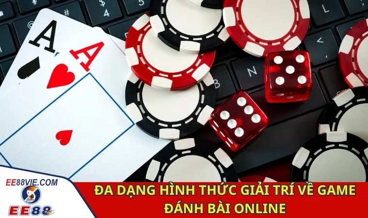 Game Đánh Bài Online EE88 - Khám Phá Trò Chơi Đỉnh Cao 3 Đa dạng hình thức giải trí về game đánh bài online