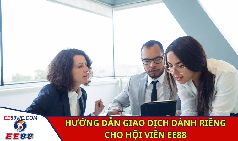 Hướng dẫn giao dịch dành riêng cho hội viên EE88