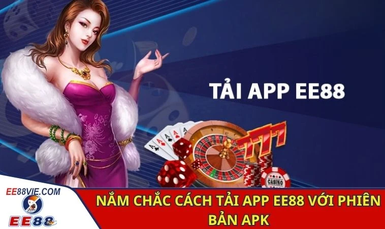 Nắm chắc cách tải app EE88 với phiên bản apk