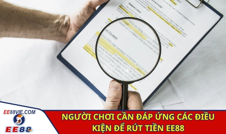 Người chơi cần đáp ứng các điều kiện để rút tiền EE88