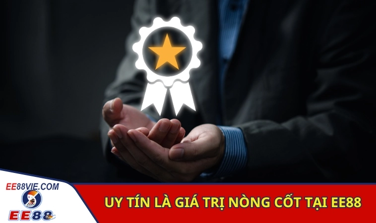 Uy tín là giá trị nòng cốt tại EE88