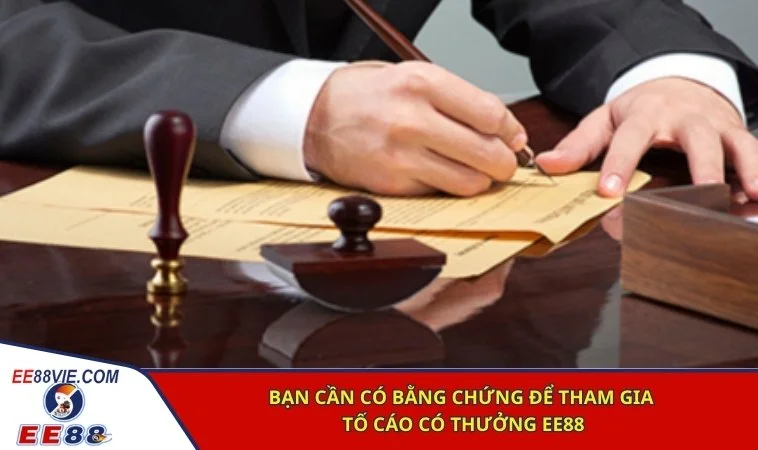 Bạn cần có bằng chứng để tham gia tố cáo có thưởng EE88