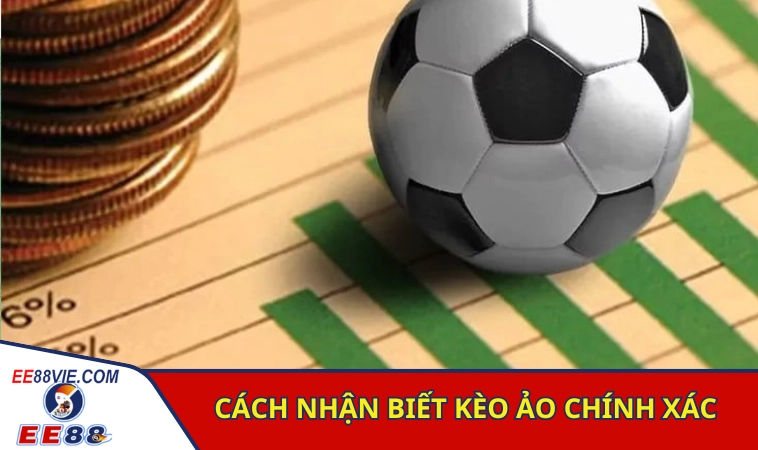 Cách Nhận Biết Kèo Ảo Đơn Giản Chuẩn Xác Cho Người Mới 3 Các cách nhận biết kèo ảo đơn giản chính xác cao