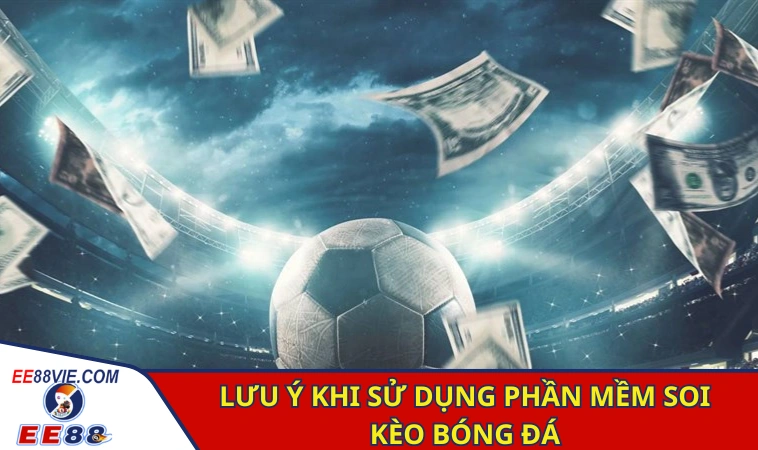 Top 5 Phần Mềm Soi Kèo Bóng Đá Free Tốt Nhất Hiện Nay 4 Các lưu ý quan trọng khi dùng tool phân tích soi kèo bóng đá