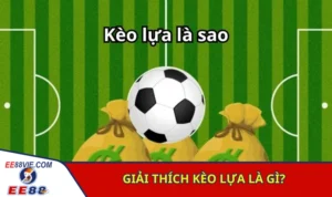 Khái niệm kèo lựa trong bóng đá là gì?