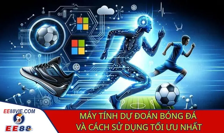 Máy tính dự đoán bóng đá giúp bạn làm chủ mọi trận đấu
