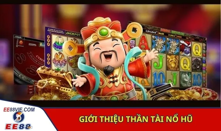 Thần Tài Nổ Hũ Đỉnh Cao Slot Game Hấp Dẫn Tại Ee88 2 Tổng quan chung slot game quay hũ Thần Tài