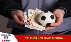 Vào EE88 không rút được tiền do vi phạm