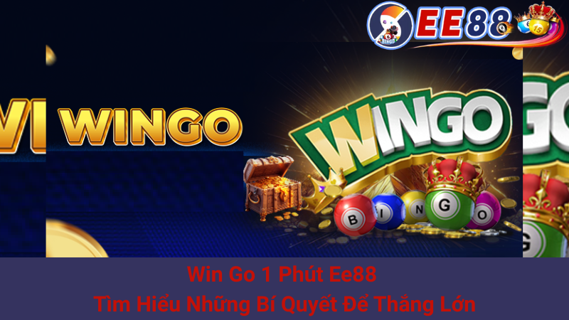 Win Go 1 Phút Ee88 - Tìm Hiểu Những Bí Quyết Để Thắng Lớn 1 Win Go 1 Phút Ee88 - Tìm Hiểu Những Bí Quyết Để Thắng Lớn