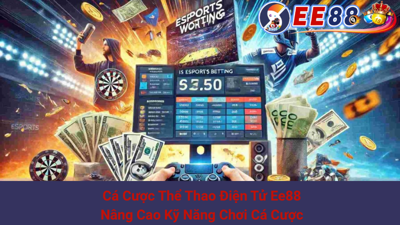 Cá Cược Thể Thao Điện Tử Ee88: Nâng Cao Kỹ Năng Chơi Cá Cược