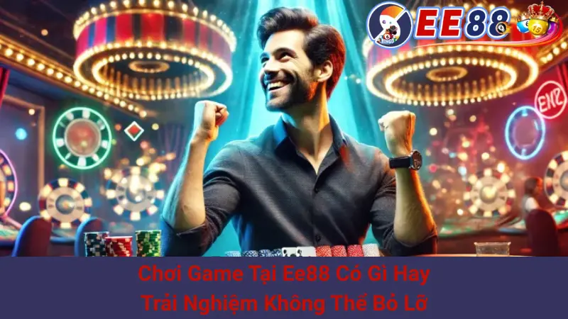 Chơi Game Tại Ee88 Có Gì Hay: Trải Nghiệm Không Thể Bỏ Lỡ