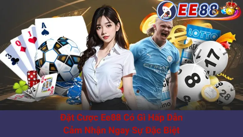 Đặt Cược Ee88 Có Gì Hấp Dẫn - Cảm Nhận Ngay Sự Đặc Biệt 1 Đặt Cược Ee88 Có Gì Hấp Dẫn - Cảm Nhận Ngay Sự Đặc Biệt