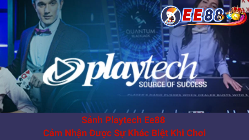 Sảnh Playtech Ee88 - Cảm Nhận Được Sự Khác Biệt Khi Chơi 1 Sảnh Playtech Ee88 - Cảm Nhận Được Sự Khác Biệt Khi Chơi