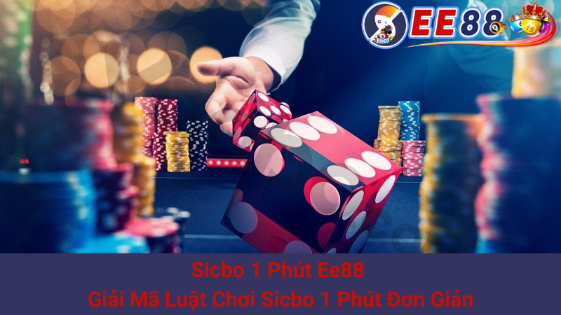 Sicbo 1 Phút Ee88 - Giải Mã Luật Chơi Sicbo 1 Phút Đơn Giản 1 Sicbo 1 Phút Ee88 - Giải Mã Luật Chơi Sicbo 1 Phút Đơn Giản