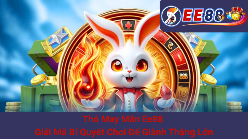 Thỏ May Mắn Ee88 - Giải Mã Bí Quyết Chơi Để Giành Thắng Lớn 1 Thỏ May Mắn Ee88 - Giải Mã Bí Quyết Chơi Để Giành Thắng Lớn