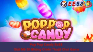 Pop Pop Candy Ee88 - Giải Mã Bí Những Chiến Thuật Chơi Game
