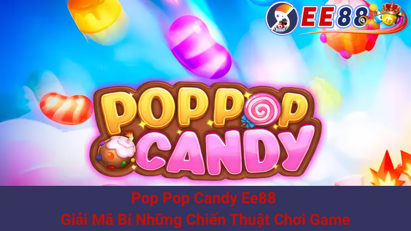 Pop Pop Candy Ee88 - Giải Mã Bí Những Chiến Thuật Chơi Game 1 Pop Pop Candy Ee88 - Giải Mã Bí Những Chiến Thuật Chơi Game
